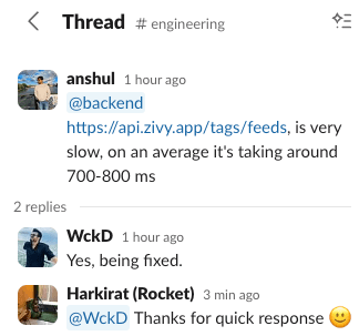 Screenshot of a Slack thread in the #engineering channel. The initial message posted 1 hour ago by anshul reads '@backend https://api.zivy.app/tags/feeds, is very slow, on an average it's taking around 700-800 ms' with '2 replies' indicated below. In the thread, WckD responds 1 hour ago with 'Yes, being fixed.' The final reply is from Harkirat (Rocket) from 3 minutes ago, saying '@WckD Thanks for quick response' followed by a smiling face emoji.