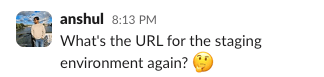 Screenshot of a single Slack message posted by anshul at 8:13 PM. The message reads 'What's the URL for the staging environment again?' followed by a thinking face emoji.